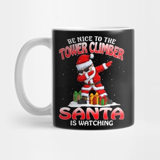 Be Nice To The Tower Climber Santa is Watching Mug